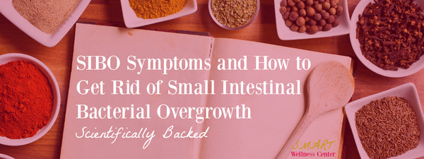 SIBO Symptoms and How to Get Rid of Small Intestinal Bacterial Overgrowth