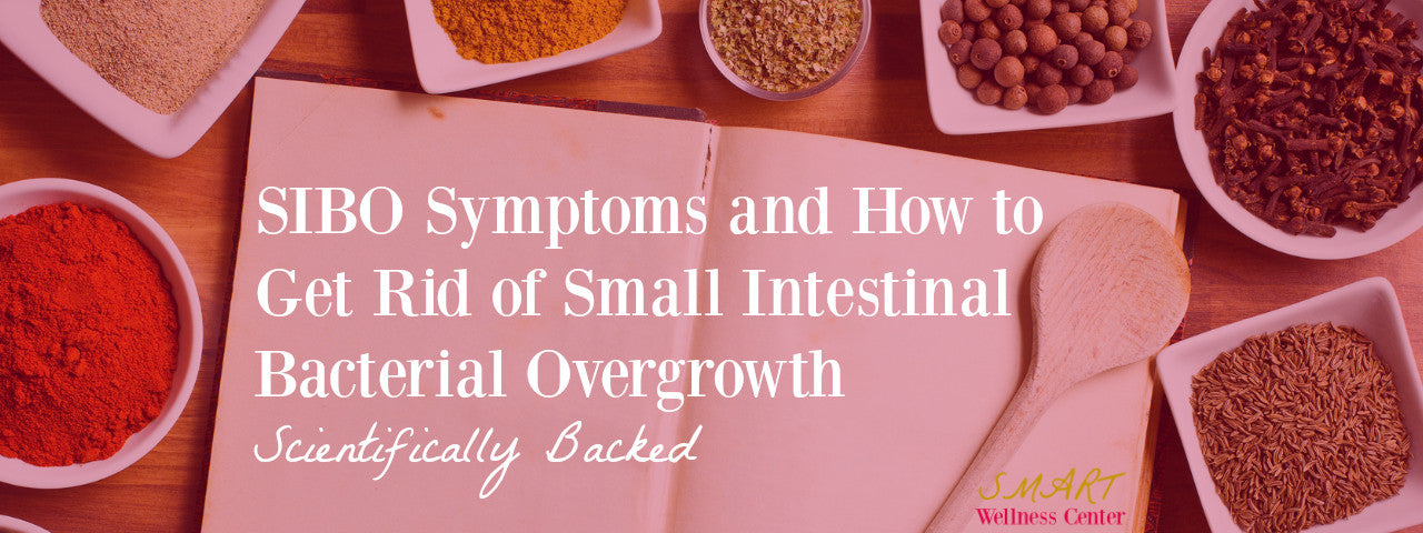 SIBO Symptoms and How to Get Rid of Small Intestinal Bacterial Overgrowth