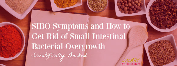 SIBO Symptoms and How to Get Rid of Small Intestinal Bacterial Overgrowth